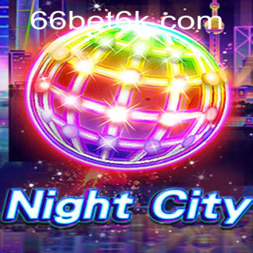 Unraveling NightCity: A Thrilling Adventure with Bet6k Strategy